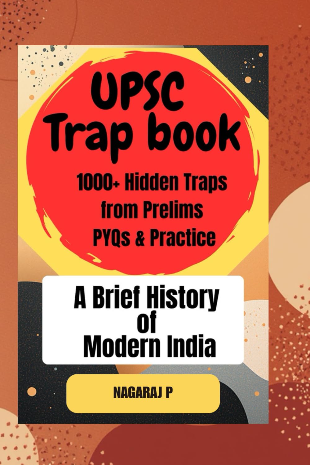 UPSC TRAPS: 1000+ Hidden Traps from Prelims PYQs & Practice A Brief History of Modern India