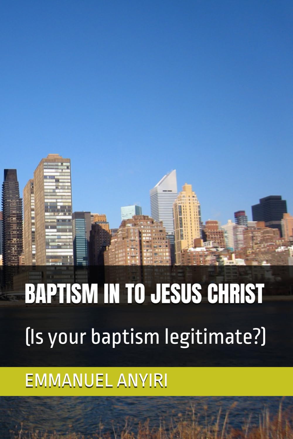 BAPTISM IN TO JESUS CHRIST: (Is your baptism legitimate?)