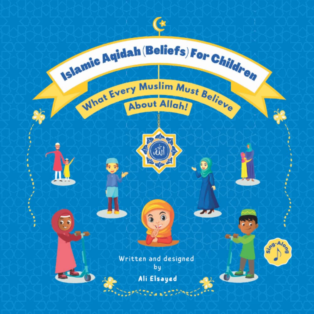 Islamic Aqidah (Beliefs) For Children: What Every Muslim Must Know About Allah!