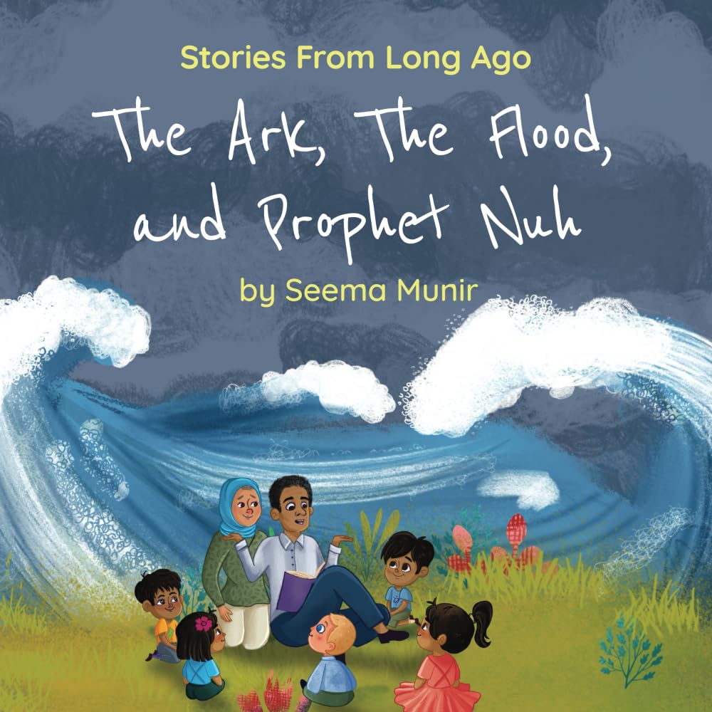 The Ark, The Flood, and Prophet Nuh: Stories from Long Ago