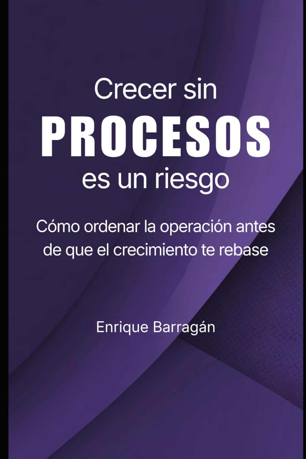 Crecer sin PROCESOS es un riesgo: Cómo ordenar la operación antes que el crecimiento te rebase