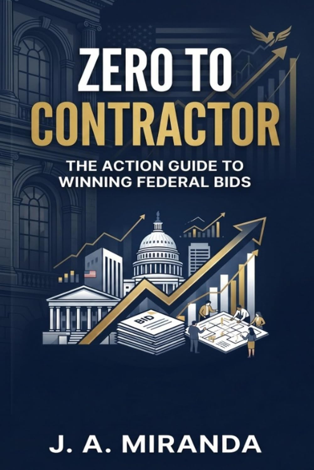 Zero to Contractor: The Action Guide to Winning Federal Bids