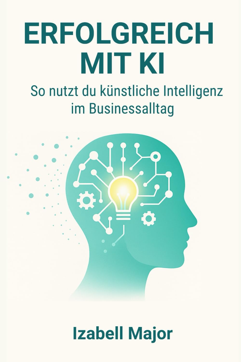 Erfolgreich mit Künstliche Intelligenz: So nutzt du künstliche Intelligenz im Businessalltag