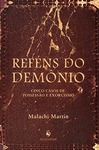 Reféns do Demônio. Cinco Casos de Possessão e Exorcismo