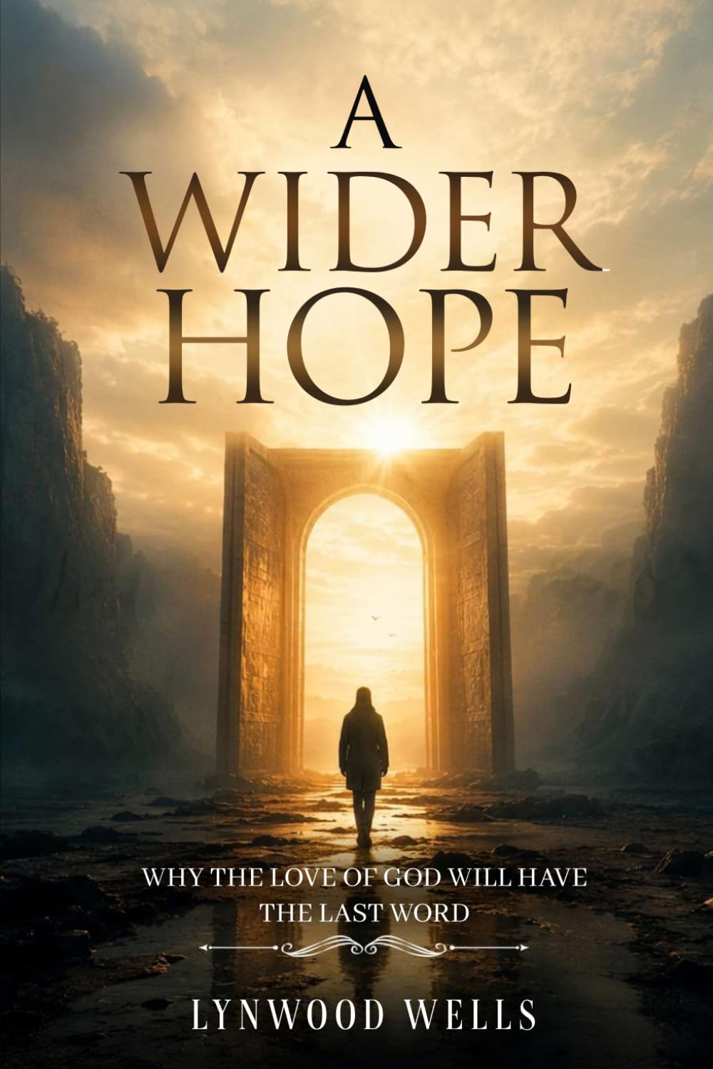A WIDER HOPE: WHY THE LOVE OF GOD WILL HAVE THE LAST WORD
