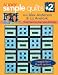 Super Simple Quilts 2 with Alex Anderson & Liz Aneloski: 9 New Pieced Projects from Strips, Squares & Rectangles