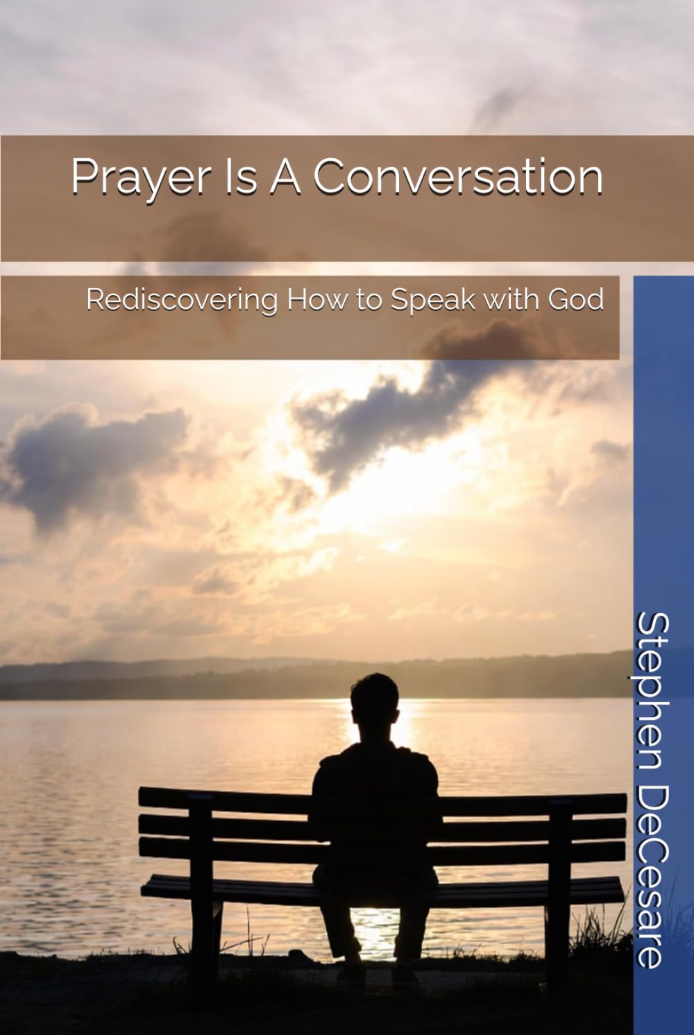 Prayer Is A Conversation: Rediscovering How to Speak with God