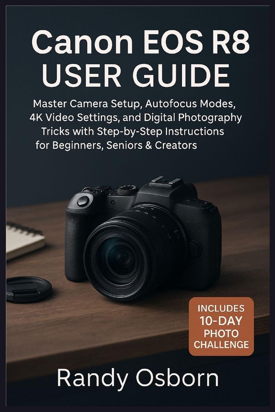 Canon EOS R8 User Guide: Master Camera Setup, Autofocus Modes, 4K Video Settings, and Digital Photography Tricks with Step-by-Step Instructions for Beginners, Seniors & Creators.