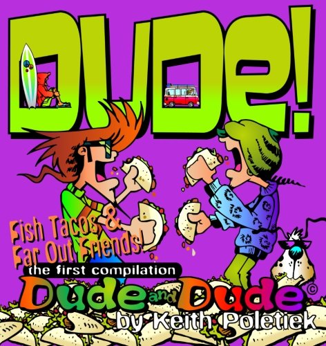 Fish Tacos &amp; Far Out Friends: The First Compilation Book of Dude and Dude the Comic Strip