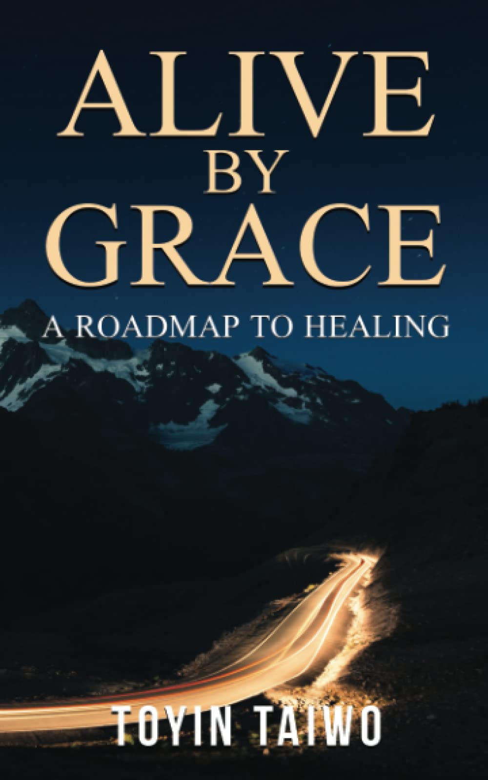 ALIVE BY GRACE: A Roadmap to Healing