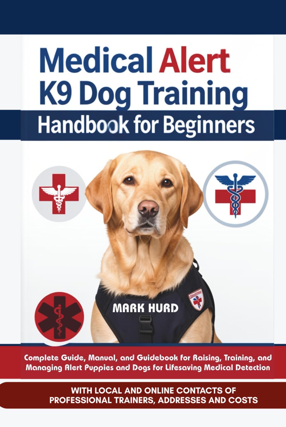 MEDICAL ALERT K9 DOG TRAINING HANDBOOK FOR BEGINNERS: Complete Guide, Manual, and Guidebook for Raising, Training, and Managing Alert Puppies and Dogs ... Detection (POSITIVE REINFORCEMENT PET HOME)