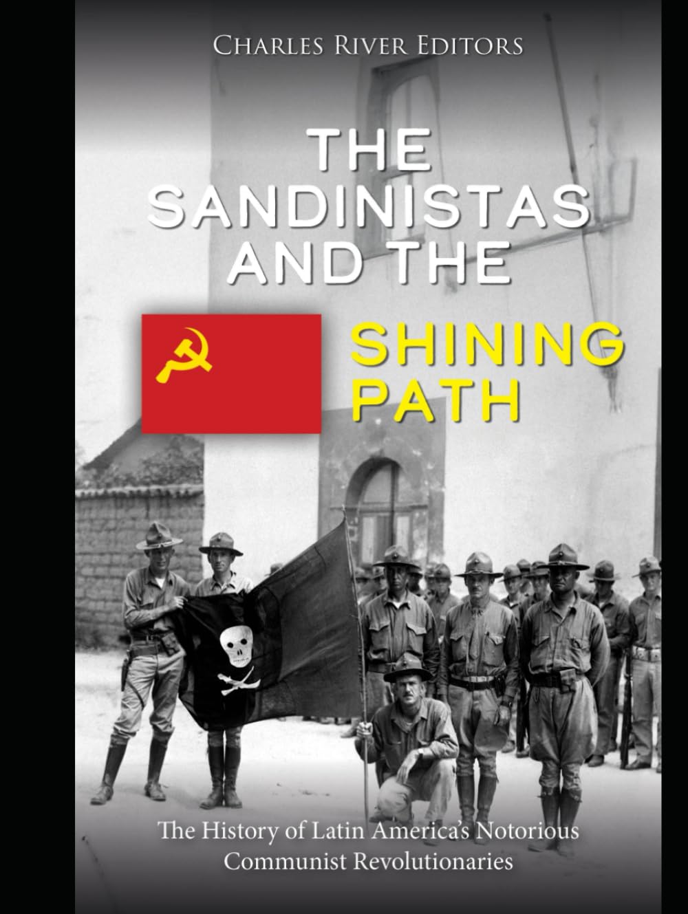 The Sandinistas and the Shining Path: The History of Latin America’s Notorious Communist Revolutionaries