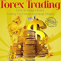 Forex Trading How To Make Money Trading The Foreign Exchange Market - 