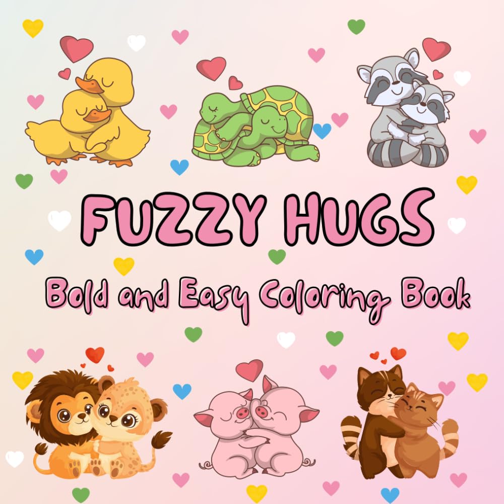 Fuzzy Hugs Coloring Book - 30 Cute and Comfy Illustrations, Bold and Easy: Sweet Coloring Book Bold and Easy (Colorbook Magic: Fun & Relaxing Coloring for Kids)