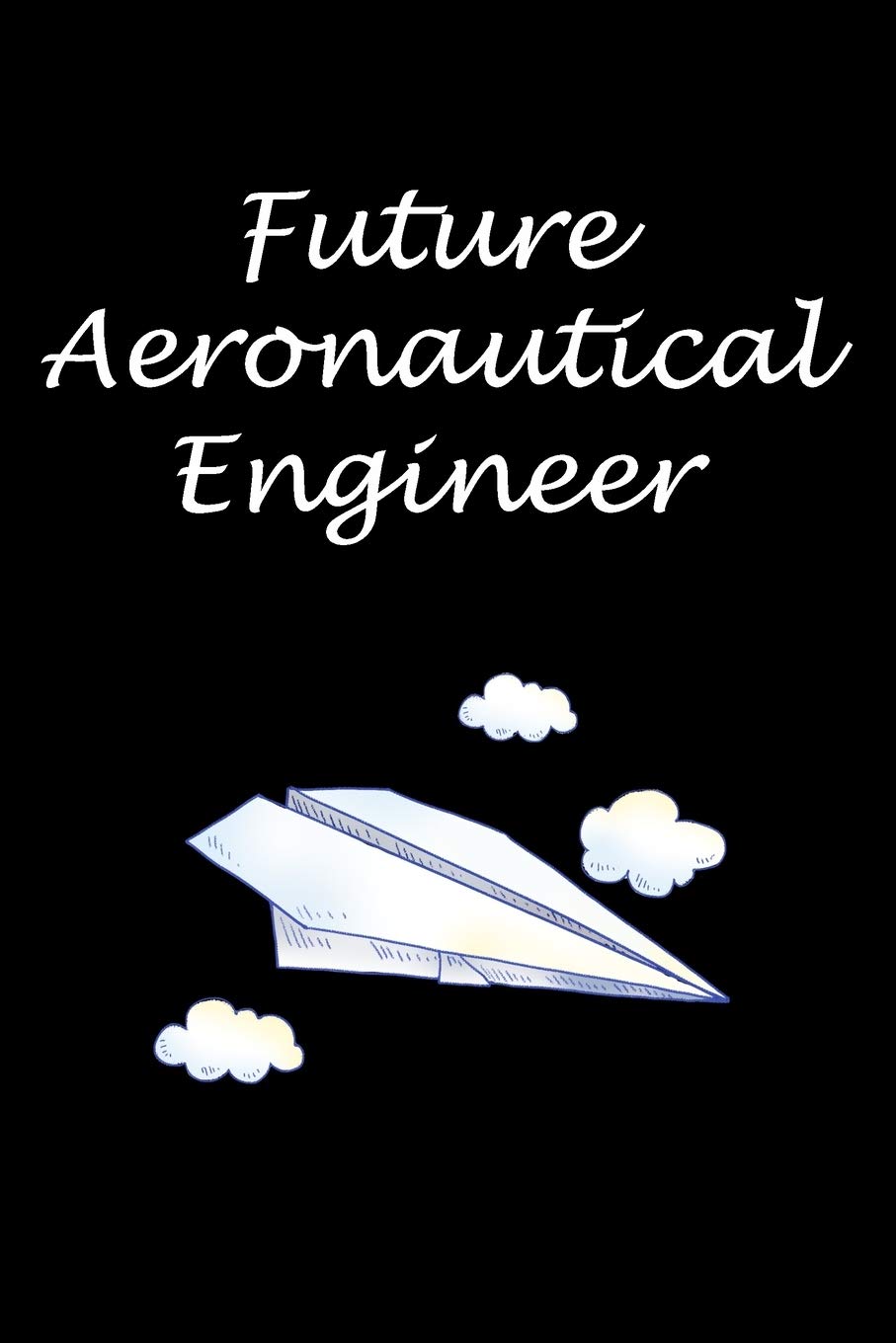FUTURE AERONAUTICAL ENGINEER: Aeronautical Engineering Gifts - Blank Lined Notebook Journal – (6 x 9 Inches) – 120 Pages