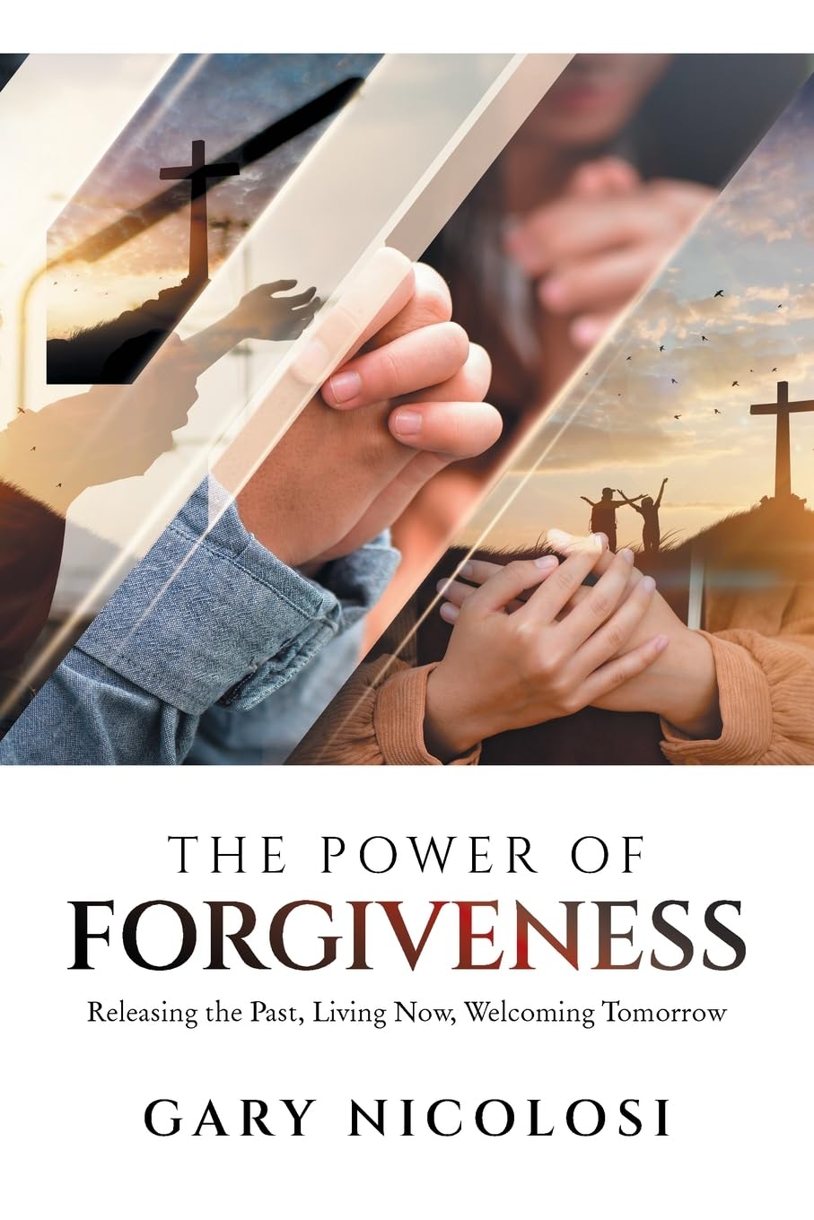 The Power of Forgiveness: Releasing the Past, Living Now, Welcoming Tomorrow
