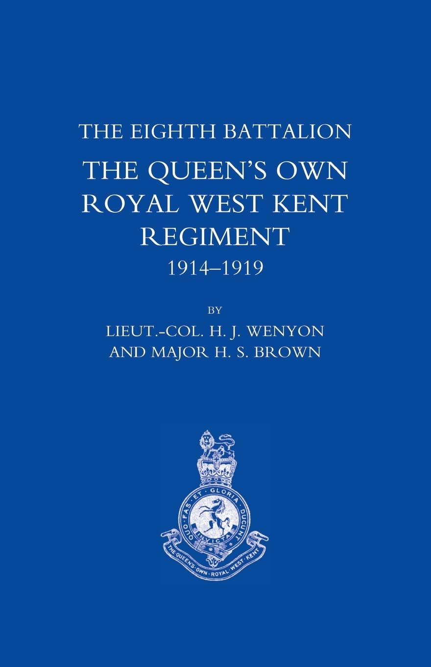 THE Eighth Battalion the Queen's Own Royal West Kent Regiment 1914-1919
