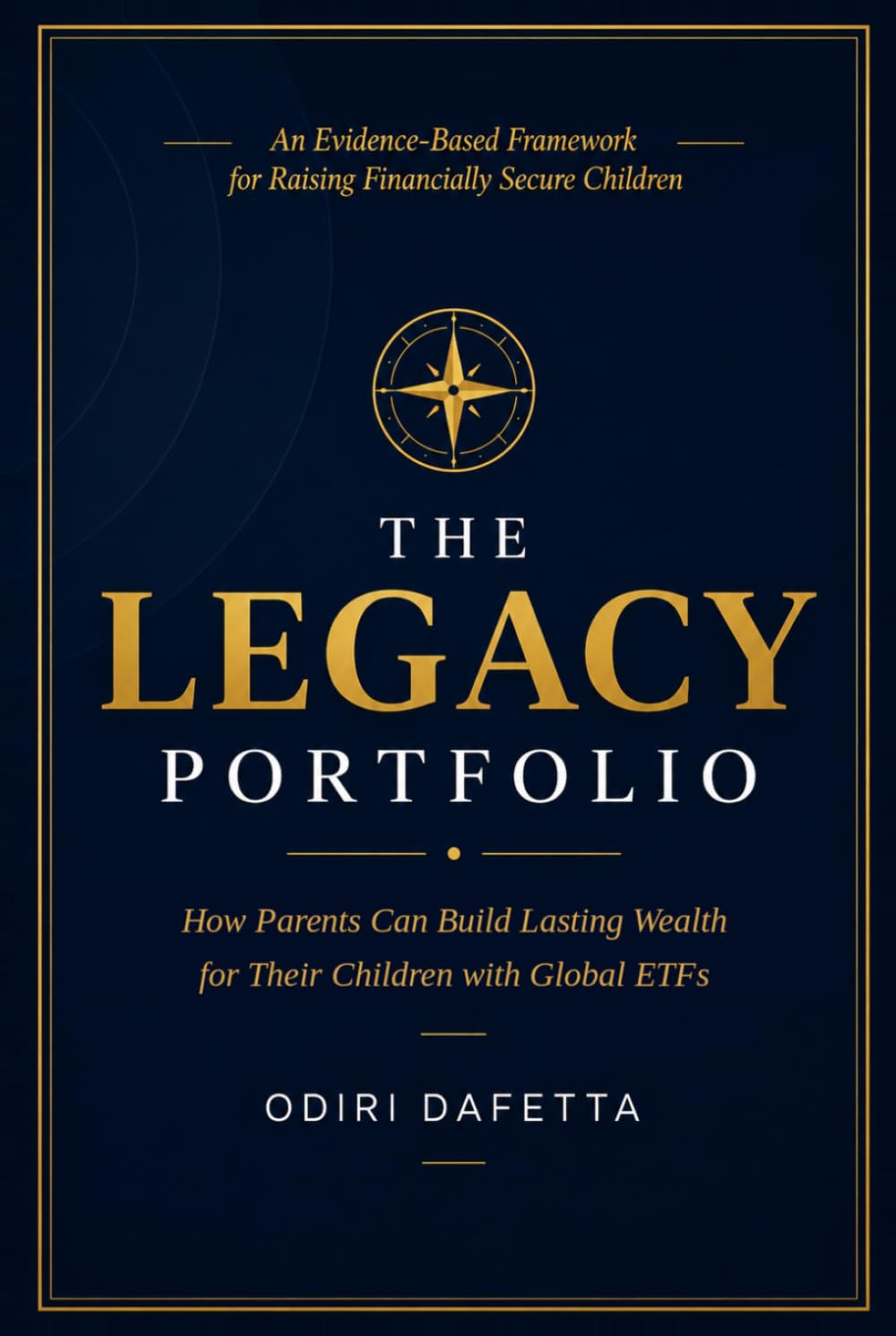 THE LEGACY PORTFOLIO: How Parents Can Build Lasting Wealth for Their Children with Global ETFs