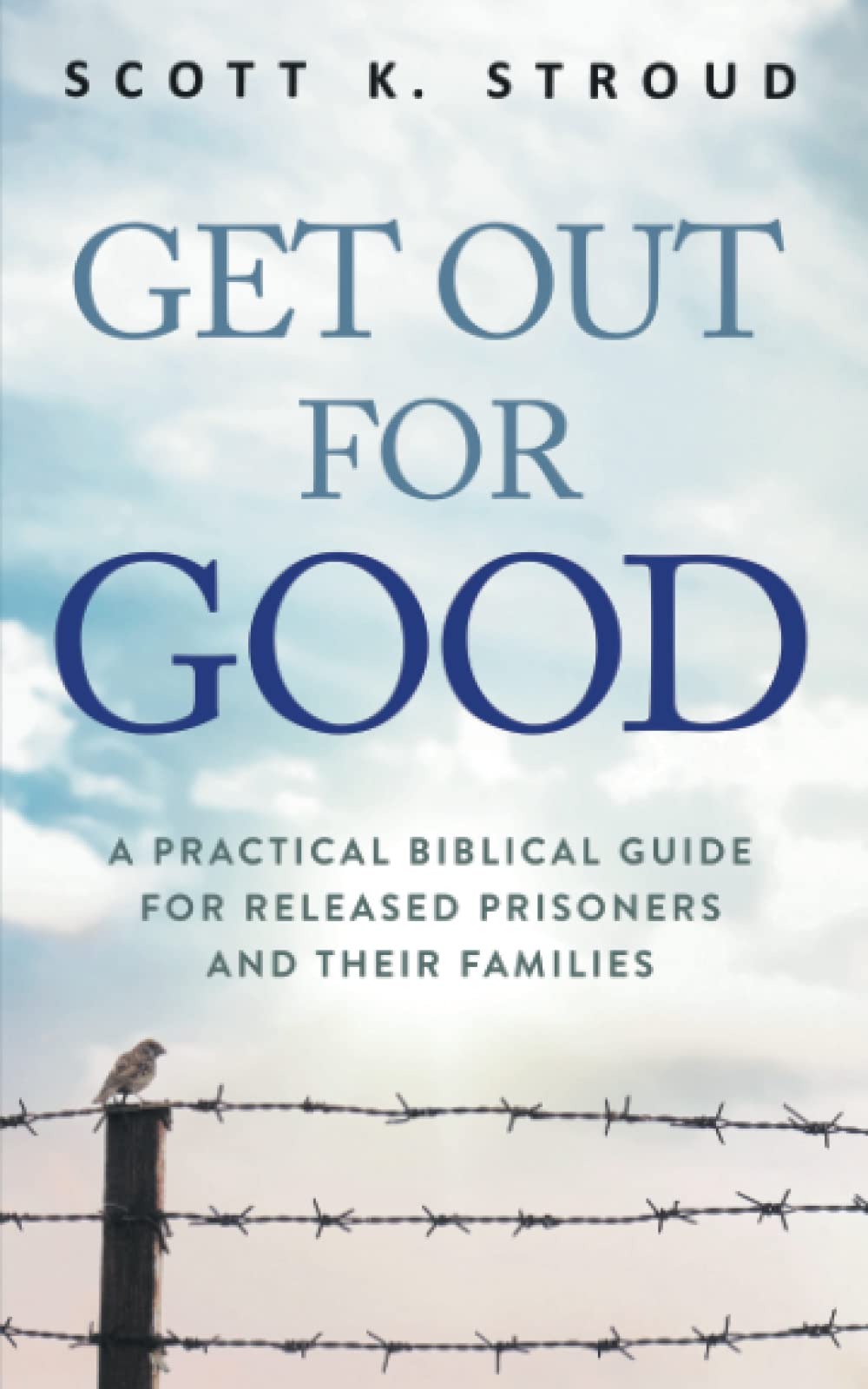 Get Out for Good: A practical biblical guide for released prisoners and their families