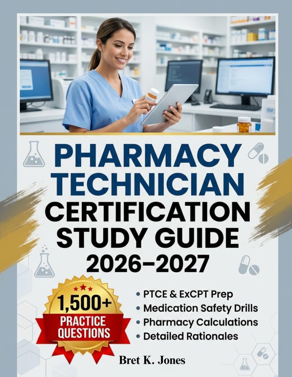Pharmacy Technician Certification Study Guide 2026–2027: PTCE & ExCPT Prep with 1,500+ Practice Questions, Medication Safety Drills, Pharmacy Calculations, and Detailed Rationales