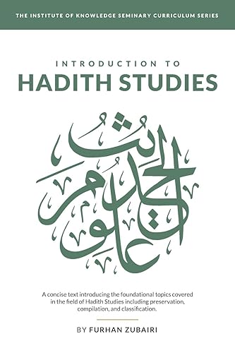 Introduction to Ḥadīth Studies: A concise text introducing the foundational topics covered in the field of Ḥadīth Studies including preservation, ... of Knowledge Seminary Curriculum Series)