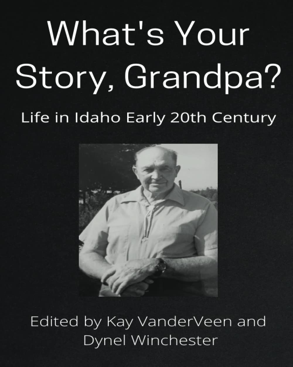 What's Your Story, Grandpa?: Life in Idaho Early 20th Century