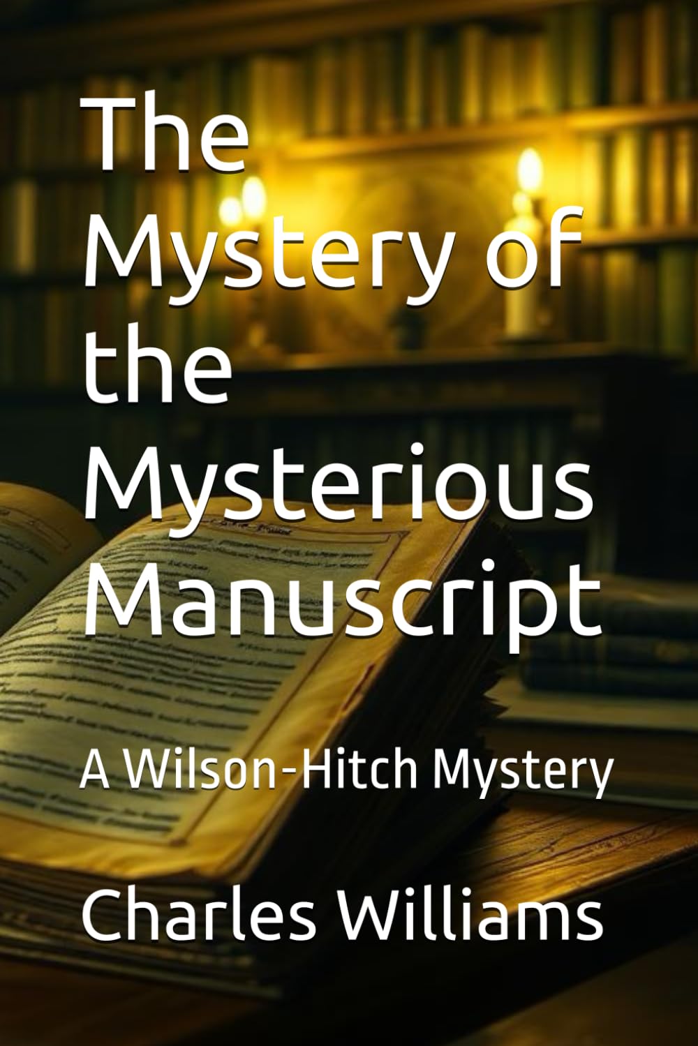 The Mystery of the Mysterious Manuscript: A Wilson-Hitch Mystery (Wilson-Hitch Mysteries: The First Thirty Three Cases)