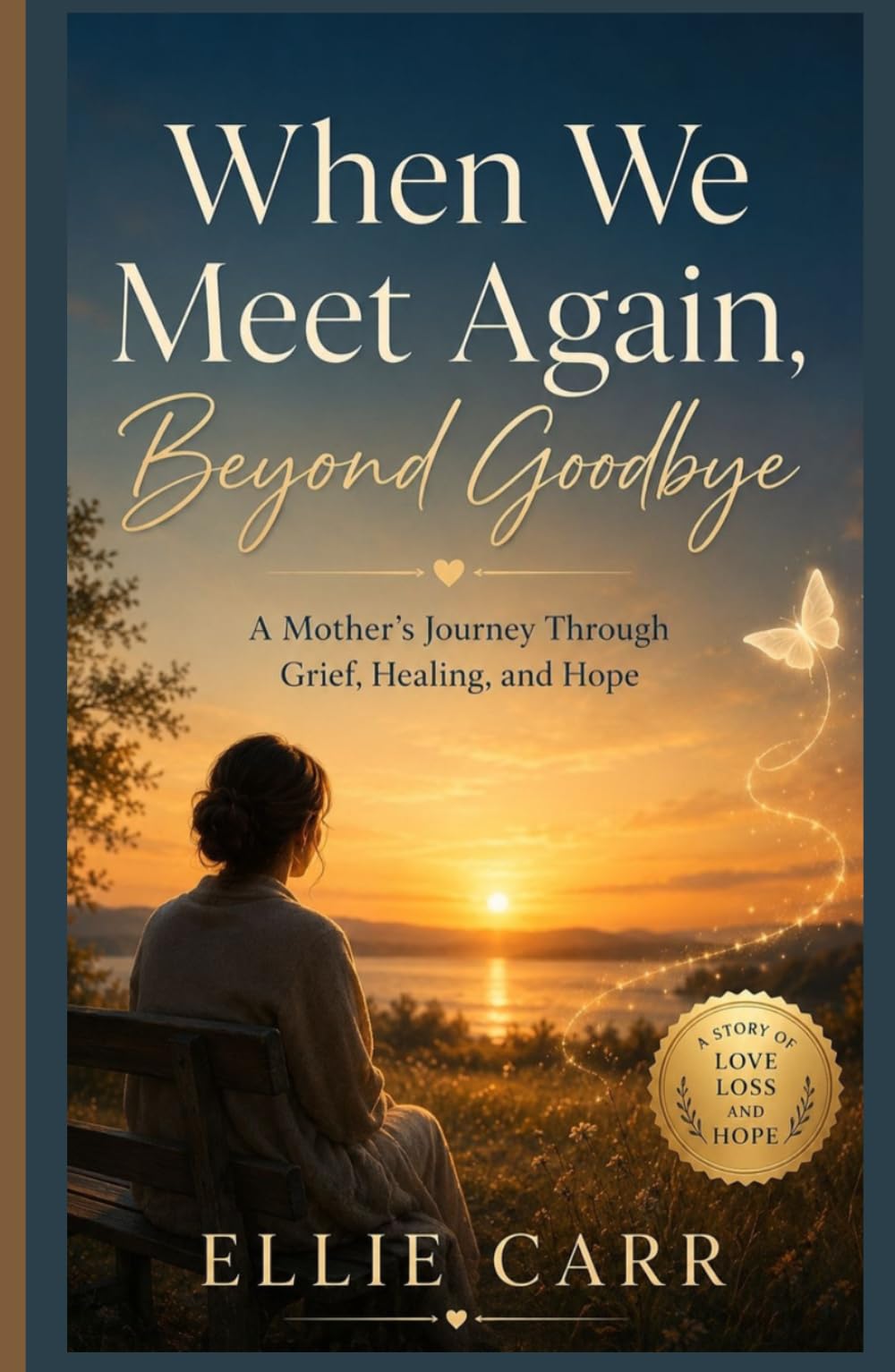 When We Meet Again: Beyond Goodbye: A Mother's Journey Through Grief, Healing, and Hope