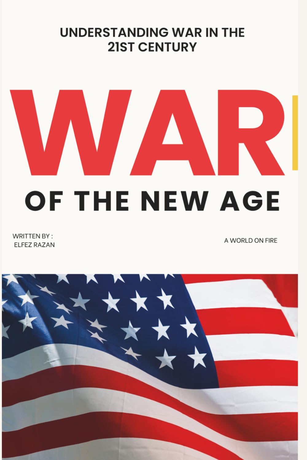 War of the New Age: Understanding War in the 21st Century - Ukraine, Gaza, Great Power Rivalry, Drone Warfare, and the Collapse of the Global Order