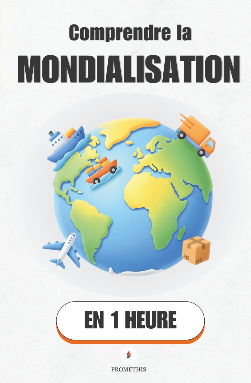 Comprendre la mondialisation, en 1 heure: Les mécanismes invisibles qui organisent l’économie mondiale (Promethis - Économie & société)