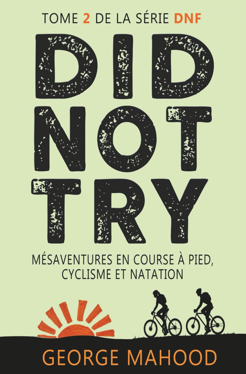 Did Not Try: Mésaventures en course à pied, cyclisme et natation (la série DNF)