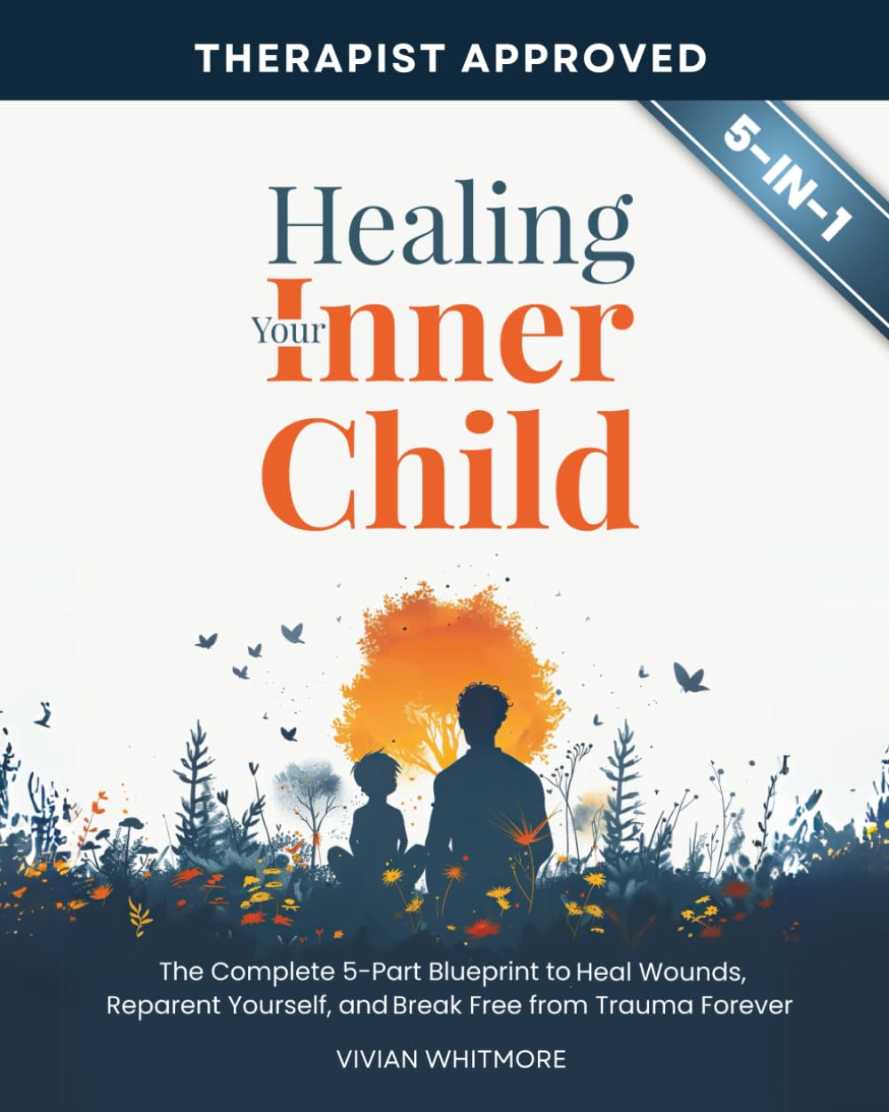 Healing Your Inner Child Workbook 5 in 1: The Complete 5-Part Blueprint to Heal Wounds, Reparent Yourself, and Break Free from Trauma Forever (Recovery Made Simple)