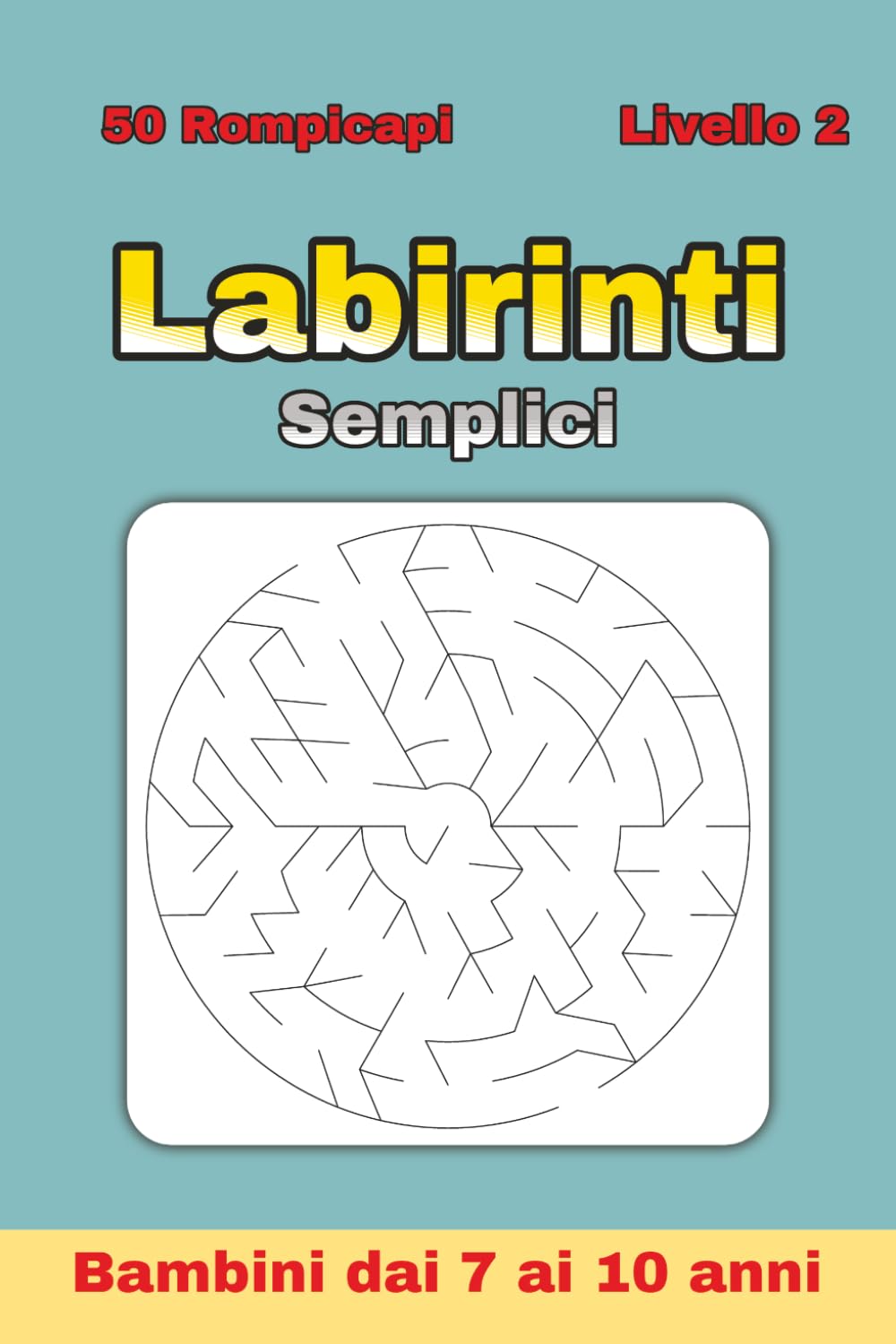 Labirinti Semplici per Bambini 7–10 Anni – Livello 2: 50 labirinti circolari più stimolanti per allenare logica e attenzione | Ideale per vacanze, ... e tempo libero | Formato 6 x 9 pollici