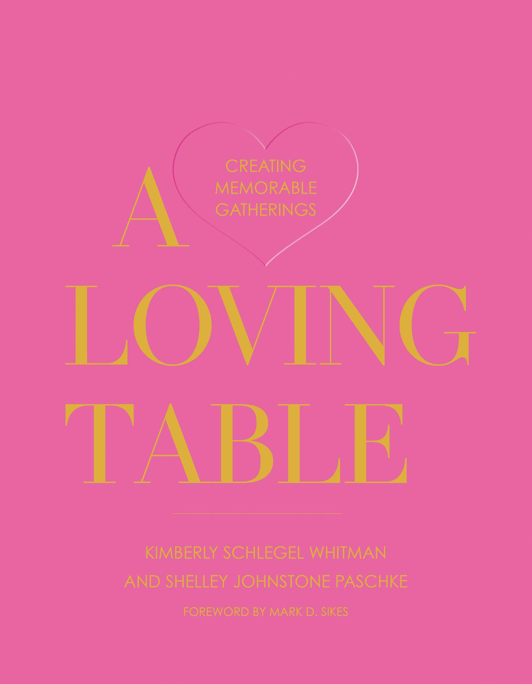 Gibbs Smith A Loving Table: Tastemakers’ Traditions for Memorable Gatherings