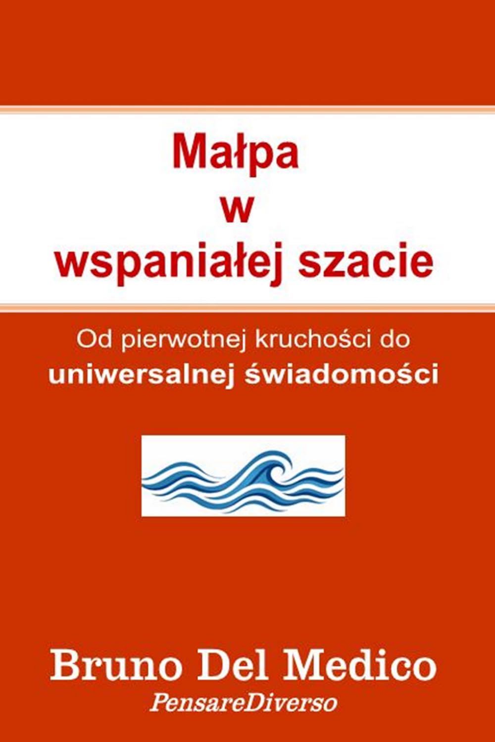 Małpa w wspaniałej szacie: Od pierwotnej kruchości do uniwersalnej świadomości. ((POL). Quantum Physics and Metaphysics. Polish-language editions.)