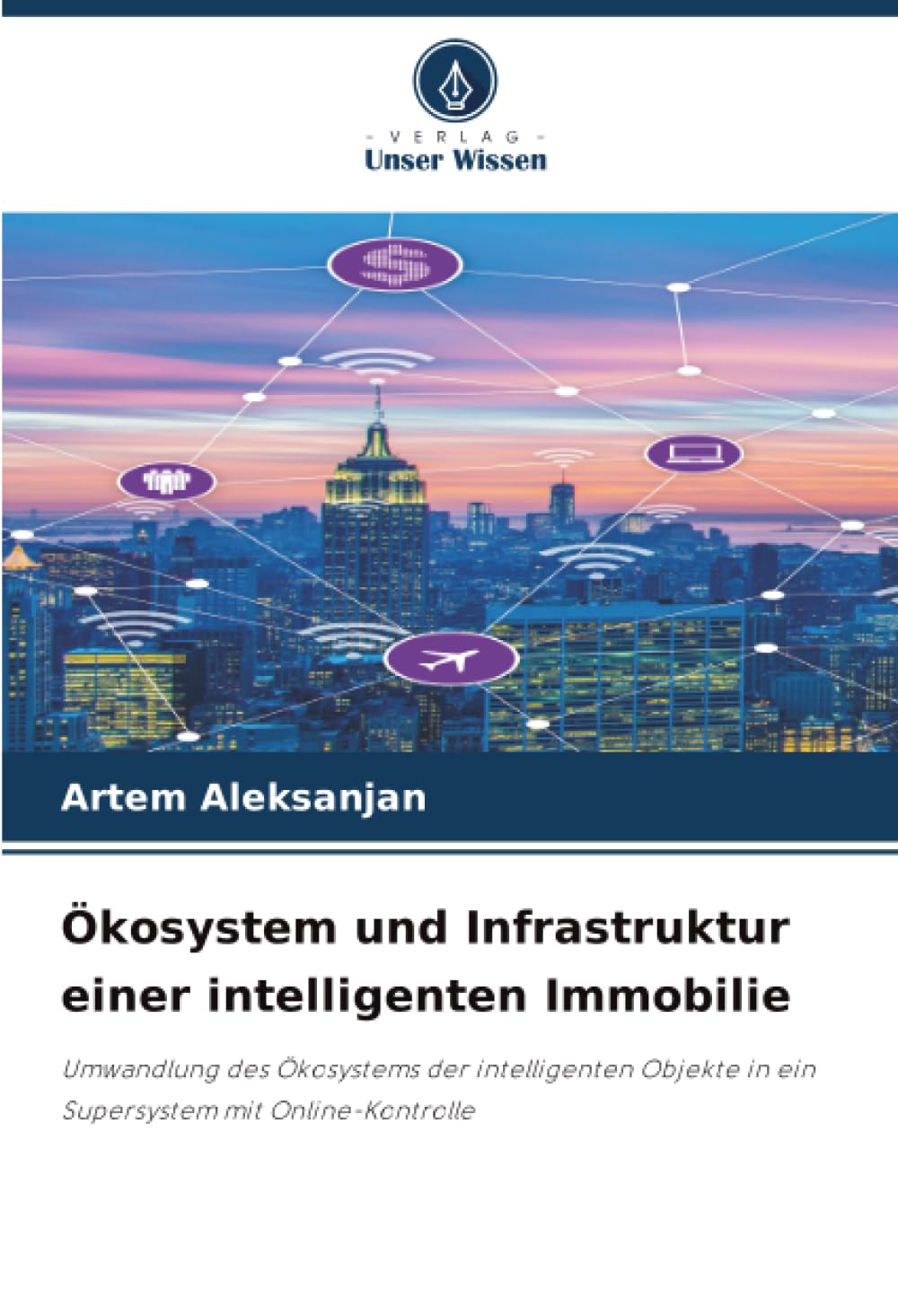 Ökosystem und Infrastruktur einer intelligenten Immobilie: Umwandlung des Ökosystems der intelligenten Objekte in ein Supersystem mit Online-Kontrolle
