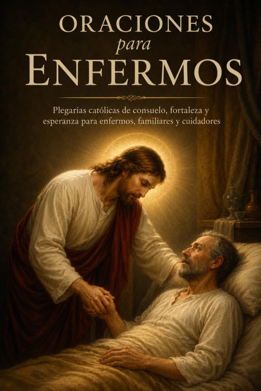 Oraciones para enfermos: Plegarias católicas de consuelo, fortaleza y esperanza para enfermos, familiares y cuidadores (Caminos de Luz)