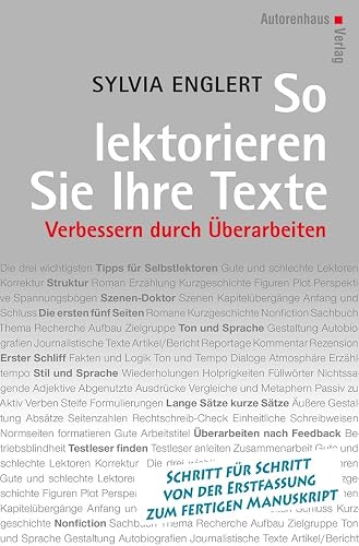So lektorieren Sie Ihre Texte. Verbessern durch Überarbeiten: Schritt für Schritt von der Erstfassung zum fertigen Manuskript