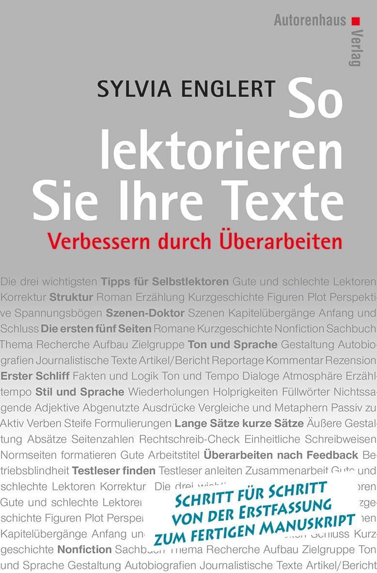 So lektorieren Sie Ihre Texte. Verbessern durch Überarbeiten: Schritt für Schritt von der Erstfassung zum fertigen Manuskript