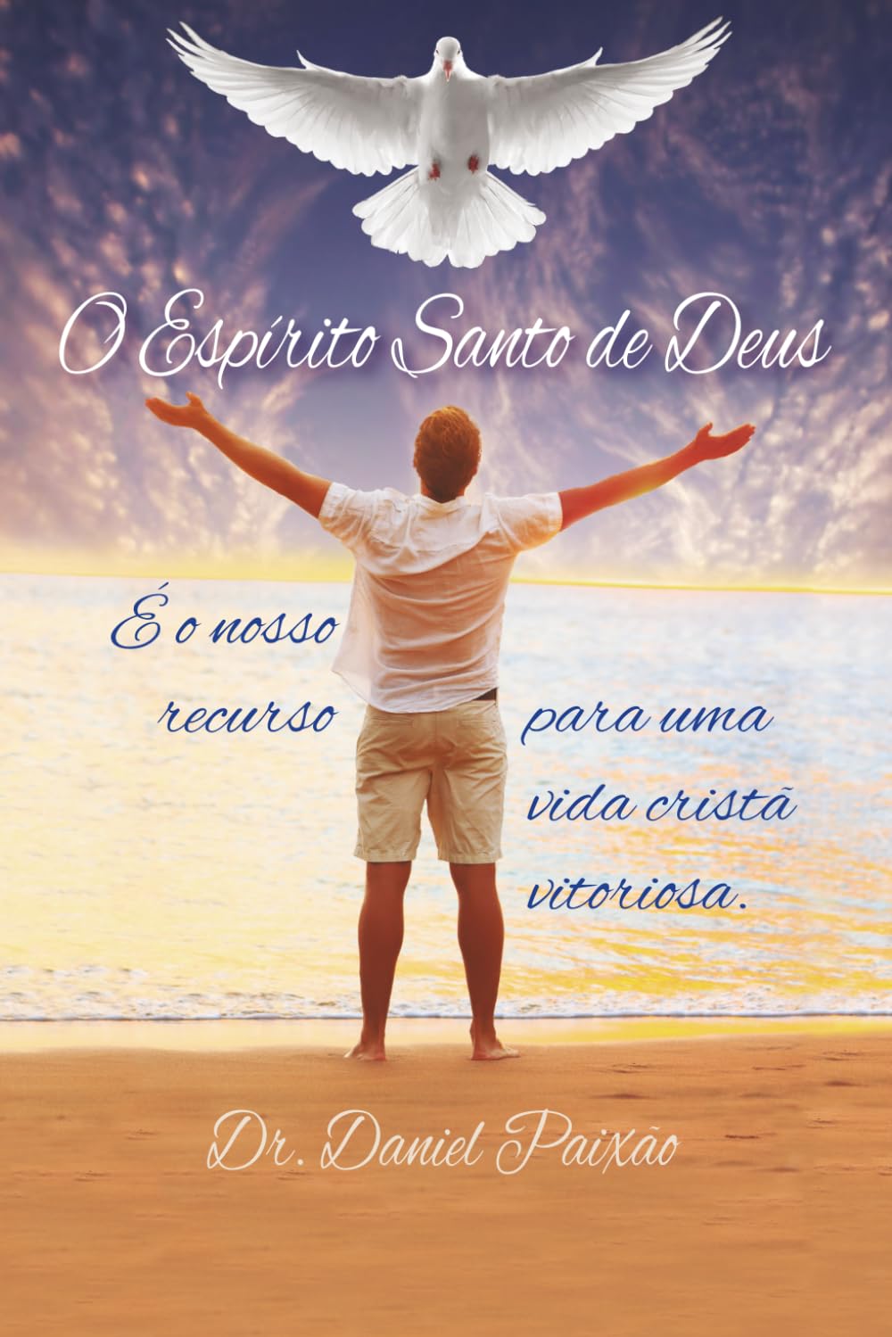 O Espírito Santo de Deus: É o nosso recurso para uma vida cristã vitoriosa