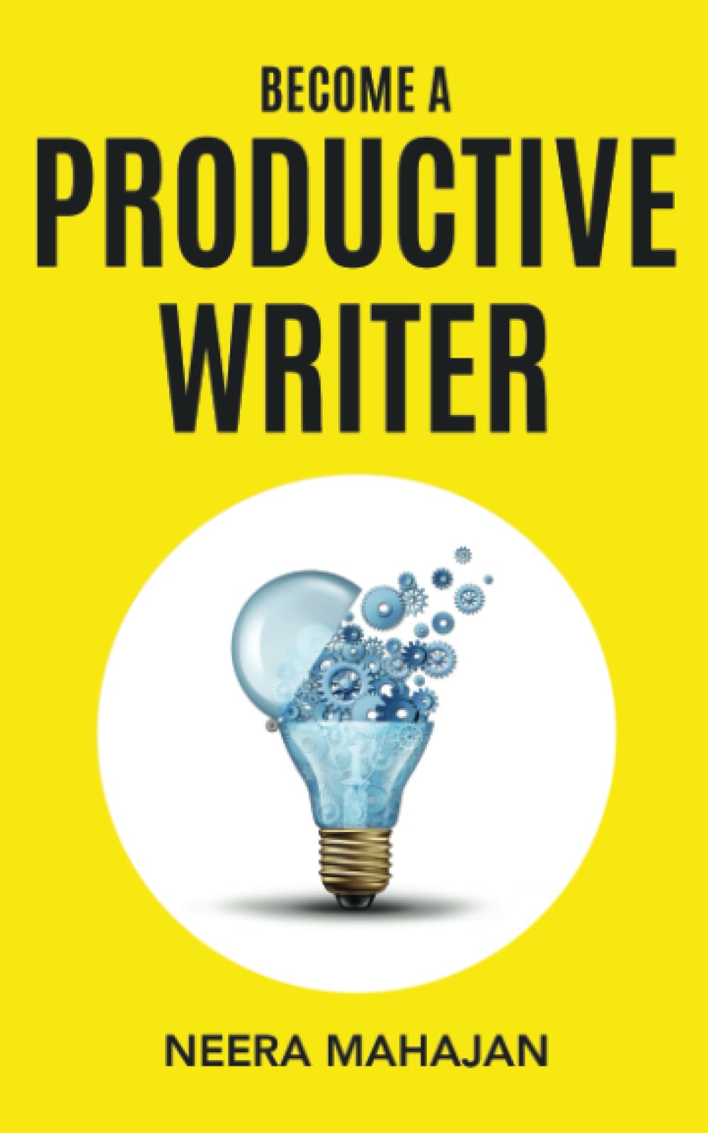Become A Productive Writer (Books for Writers)