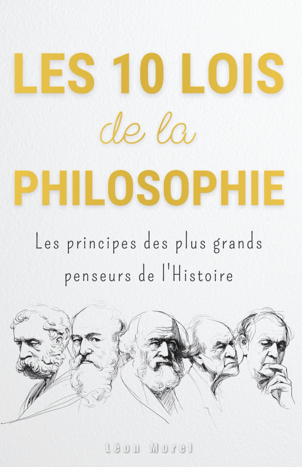 Les 10 Lois de la Philosophie : Les principes des plus grands penseurs de l'Histoire pour mener une vie accomplie