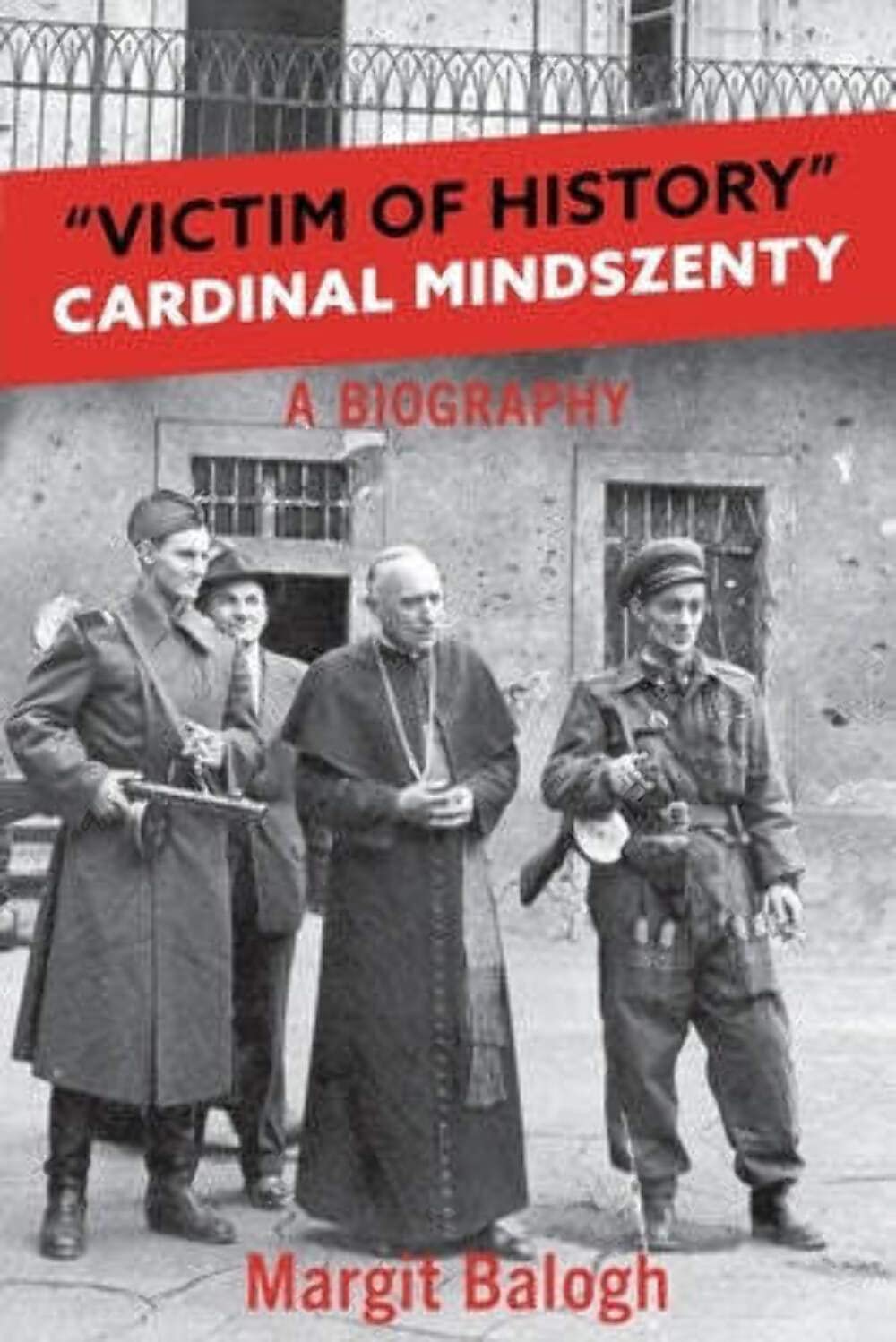 Victim of History: Cardinal Mindszenty