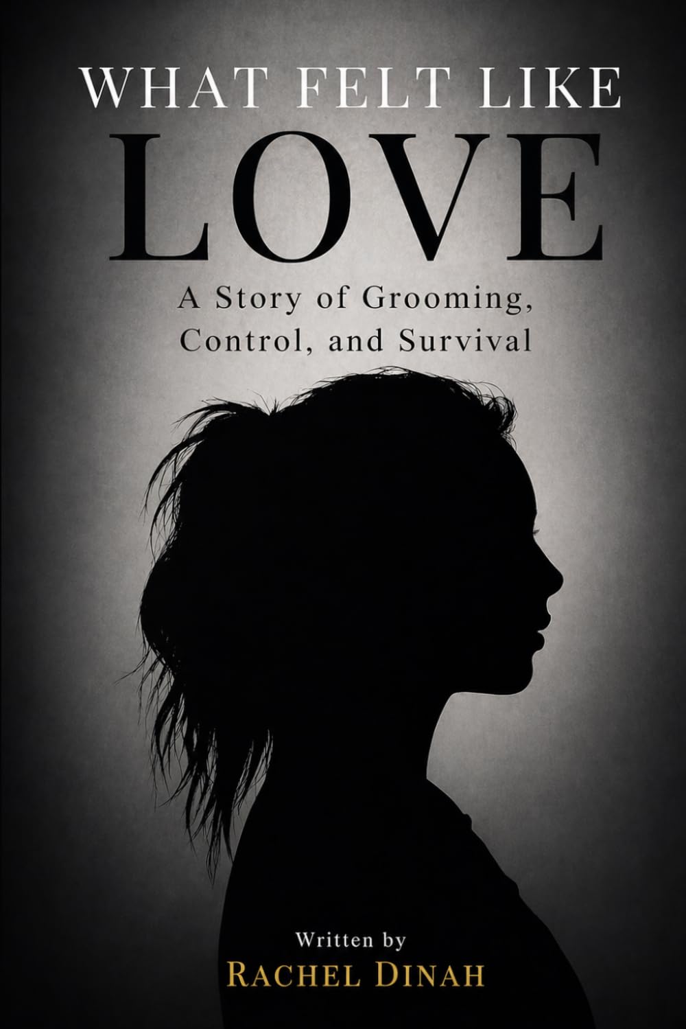 What Felt Like Love: A Story of Grooming, Control, and Survival