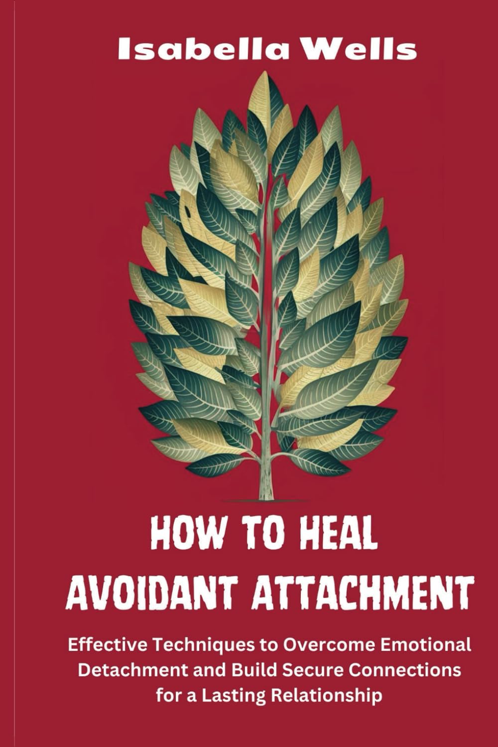 How to Heal Avoidant Attachment: Effective Techniques to Overcome Emotional Detachment and Build Secure Connections for a Lasting Relationship