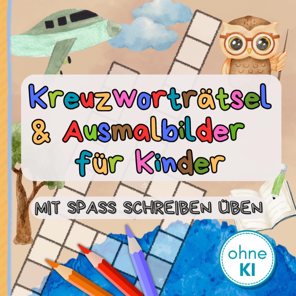 Kreuzworträtsel & Ausmalbilder für Kinder: Spielerisch Schreiben üben – bildschirmfreie Beschäftigung für Kinder ab 5 Jahren | Entwickelt von Eltern für Kinder | Ohne KI erstellt
