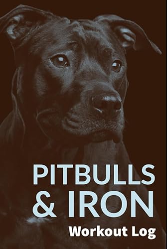 Pitbulls & Irons Workout Log Fitness Tracker Fitness Log (Hard Cover)