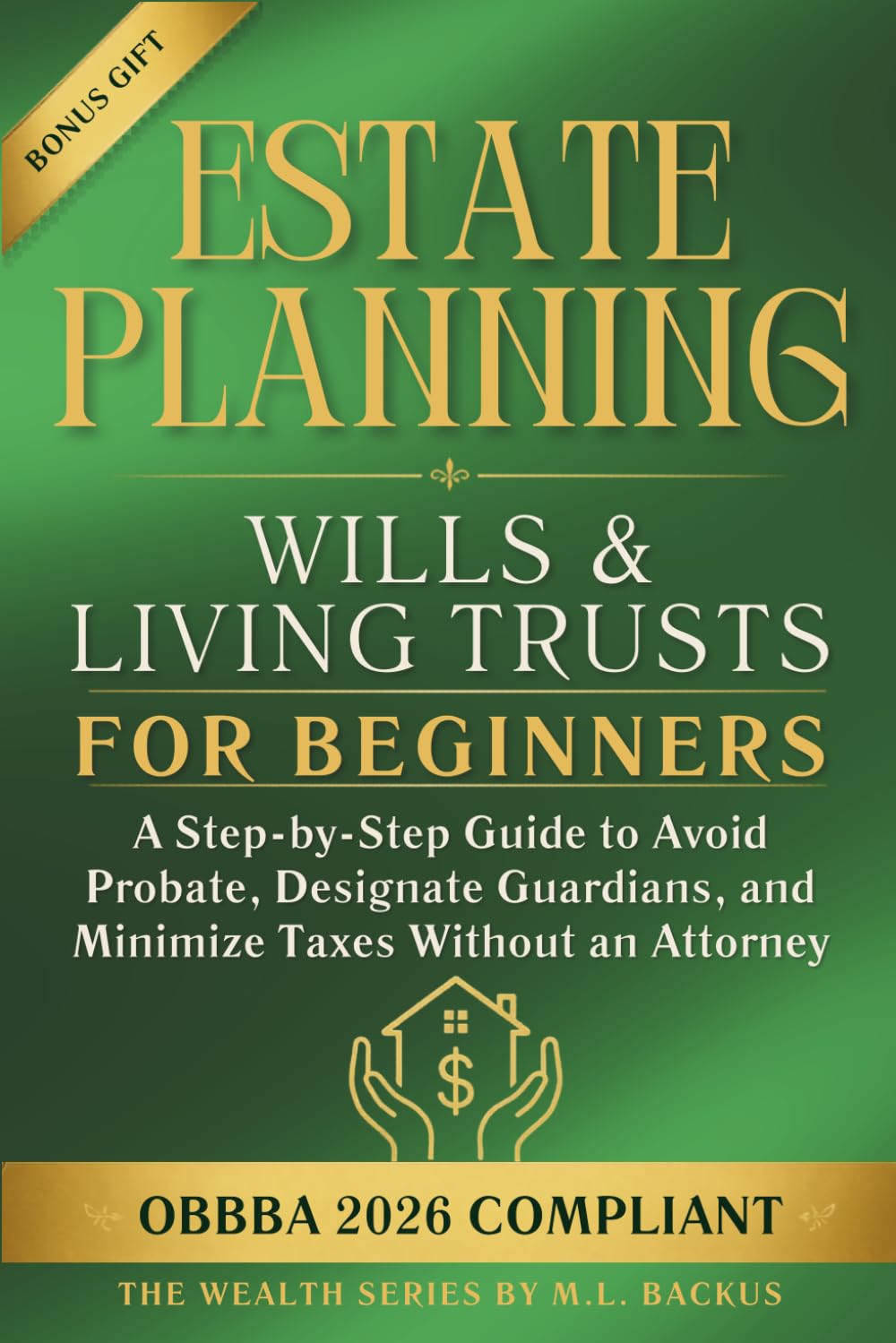 ESTATE PLANNING WILLS & LIVING TRUSTS FOR BEGINNERS: A Step-by-Step Guide to Avoid Probate, Designate Guardians, and Minimize Taxes Without an Attorney (The Wealth Series)