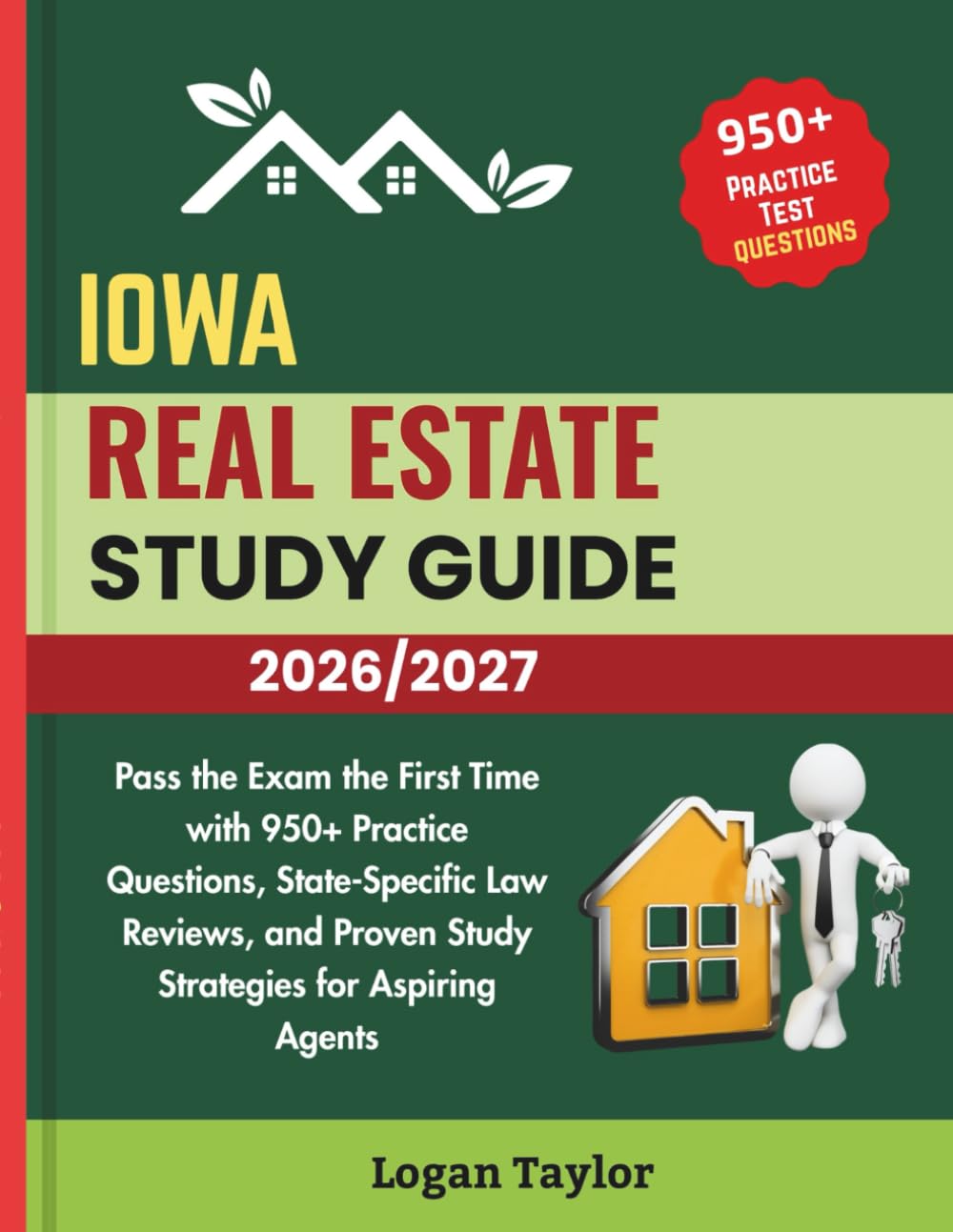 IOWA REAL ESTATE STUDY GUIDE 2026/2027: Pass the Exam the First Time with 950+ Practice Questions, State-Specific Law Reviews, and Proven Study Strategies for Aspiring Agents