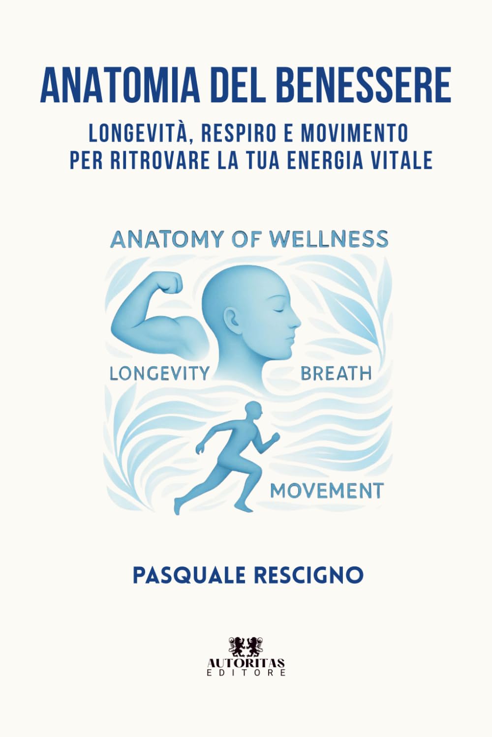 Anatomia del benessere: Longevità, respiro e movimento per ritrovare la tua energia vitale